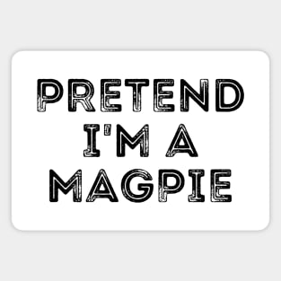 Pretend I'm A Magpie Magnet